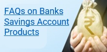 FAQs on Banks Savings Account Products